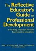 The Reflective Educator's Guide to Professional Development: Coaching Inquiry-Oriented Learning Communities