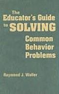 The Educator′s Guide to Solving Common Behavior Problems