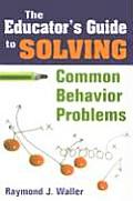 The Educator′s Guide to Solving Common Behavior Problems