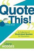 Quote This A Collection of Illustrated Quotes for Educators with CDROM