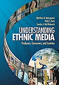 Understanding Ethnic Media: Producers, Consumers, and Societies