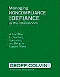Managing Noncompliance and Defiance in the Classroom: A Road Map for Teachers, Specialists, and Behavior Support Teams