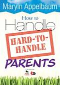 How to Handle Hard-To-Handle Parents