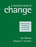 A Teacher′s Guide to Change: Understanding, Navigating, and Leading the Process