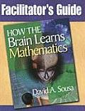 Facilitator's Guide, How the Brain Learns Mathematics