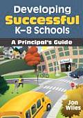 Developing Successful K-8 Schools: A Principal′s Guide
