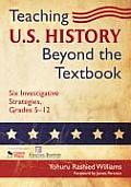 Teaching U.S. History Beyond the Textbook: Six Investigative Strategies, Grades 5-12