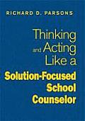Thinking and Acting Like a Solution-Focused School Counselor
