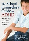 The School Counselor's Guide to ADHD: What to Know and Do to Help Your Students