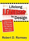 Lifelong Leadership by Design: How to Do More Good for Kids and Feel Better about Your Life′s Work