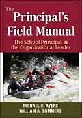 The Principal′s Field Manual: The School Principal as the Organizational Leader