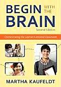 Begin With the Brain: Orchestrating the Learner-Centered Classroom