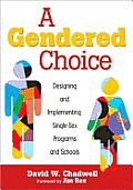 A Gendered Choice: Designing and Implementing Single-Sex Programs and Schools