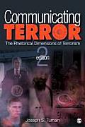 Communicating Terror: The Rhetorical Dimensions of Terrorism