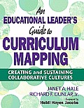 An Educational Leader′s Guide to Curriculum Mapping: Creating and Sustaining Collaborative Cultures