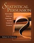 Statistical Persuasion: How to Collect, Analyze, and Present Data... Accurately, Honestly, and Persuasively