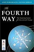 Fourth Way The Inspiring Future for Educational Change