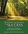 Leading Schools to Success: Constructing and Sustaining High-Performing Learning Cultures