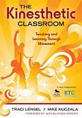 The Kinesthetic Classroom: Teaching and Learning Through Movement