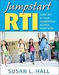 Jumpstart RTI: Using RTI in Your Elementary School Right Now
