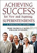 Achieving Success for New and Aspiring Superintendents: A Practical Guide