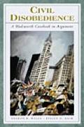 Civil Disobedience: A Wadsworth Casebook in Argument (with Infotrac) [With Infotrac]
