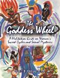 The Goddess Wheel: A Meditation Guide on Woman's Sacred Cycles and Sexual Mysteries