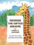 Georgie the Gifted Giraffe: Illustrated by George Chavatel