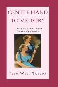Gentle Hand To Victory: The Life of Annie Sullivan (Helen Keller's Teacher)