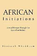 African Initiations: Rites of Passage Through the Eyes of an Initiate
