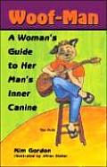 Woof-Man: A Woman's Guide to Her Man's Inner Canine