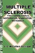 Multiple Sclerosis, the Horrendous, Notorious, Uninvited, Intruder