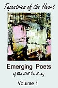 Tapestries of the Heart: Emerging Poets of the 21st Century Volume 1