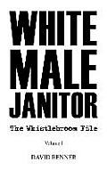 White Male Janitor: The Whistlebroom File
