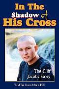 In The Shadow of His Cross: The Cliff Jacobs Story