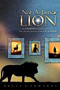 Not a Tame Lion Unveil Narnia Through the Eyes of Lucy Peter & Other Characters Created by C S Lewis