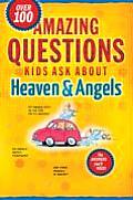 Amazing Questions Kids Ask about Heaven and Angels (Amazing Questions)
