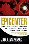 Epicenter Why the Current Rumblings in the Middle East Will Change Your Future