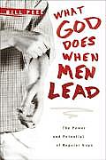 What God Does When Men Lead The Power & Potential of Regular Guys