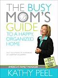Busy Moms Guide to a Happy Organized Home Fast Solutions to Hundreds of Everyday Dilemmas
