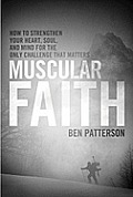 Muscular Faith How To Strengthen Your Heart Soul & Mind For The Only Fight That Matters