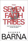 Seven Faith Tribes Who They Are What They Believe & Why They Matter