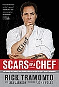 Scars of a Chef The Searing Story of a Top Chef Marked Forever by the Grit & Grace of Life in the Kitchen