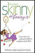 Real Skinny on Losing It True Confessions & Divine Revelations of a Former Yo Yo Dieter