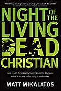 Night of the Living Dead Christian One Mans Ferociously Funny Quest to Discover What It Means to Be Truly Transformed