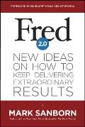 Fred 2.0 New Ideas On How To Keep Delivering Extraordinary Results