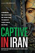Captive in Iran A Remarkable True Story of Hope Amid the Horror of Tehrans Brutal Evin Prison