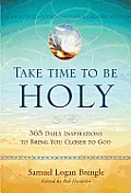 Take Time to Be Holy: 365 Daily Inspirations to Bring You Closer to God