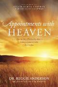 Appointments with Heaven The True Story of a Country Doctor His Struggles with Faith & Doubt & His Healing Encounters with the Hereafter
