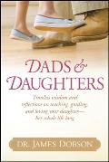 Dads & Daughters: Timeless Wisdom and Reflections on Teaching, Guiding, and Loving Your Daughter - Her Whole Life Long